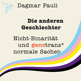 Hörbuch Die anderen Geschlechter - Nicht-Binarität und (ganz) trans* normale Sachen (Ungekürzt)  - Autor Dagmar Pauli   - gelesen von Henriette Schreurs