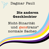 Die anderen Geschlechter - Nicht-Binarität und (ganz) trans* normale Sachen (Ungekürzt)