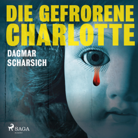 Hörbuch Die gefrorene Charlotte (Ungekürzt)  - Autor Dagmar Scharsich   - gelesen von Ilka Hein
