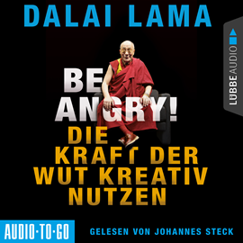 Hörbuch Be Angry - Die Kraft der Wut kreativ nutzen  - Autor Dalai Lama   - gelesen von Johannes Steck