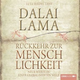 Hörbuch Rückkehr zur Menschlichkeit: Neue Werte in einer globalisierten Welt  - Autor Dalai Lama   - gelesen von Lutz Riedel