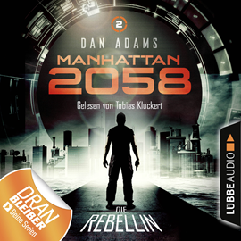 Hörbuch Die Rebellin (Manhattan 2058 2)  - Autor Dan Adams   - gelesen von Tobias Kluckert