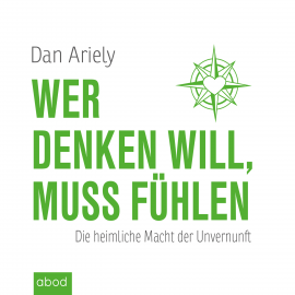 Hörbuch Wer denken will, muss fühlen  - Autor Dan Ariely   - gelesen von Harbauer Martin