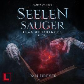 Hörbuch SeelenSauger - FlammenBringer, Band 1 (ungekürzt)  - Autor Dan Dreyer   - gelesen von Günter Merlau