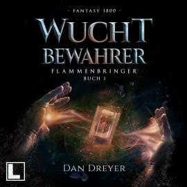 Hörbuch WuchtBewahrer - FlammenBringer, Band 2 (ungekürzt)  - Autor Dan Dreyer   - gelesen von Günter Merlau