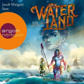 Hörbuch Aufbruch in die Tiefe - Waterland, Band 1 (Ungekürzte Lesung)  - Autor Dan Jolley   - gelesen von Jacob Weigert