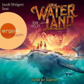 Hörbuch Stunde der Giganten - Waterland, Band 2 (Gekürzte Lesung)  - Autor Dan Jolley   - gelesen von Jacob Weigert