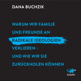 Hörbuch Warum wir Familie und Freunde an radikale Ideologien verlieren - und wie wir sie zurückholen können.  - Autor Dana Buchzik   - gelesen von Anna-Lena Zühlke