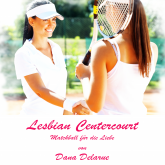 Hörbuch Lesbian Centercourt: Matchball für die Liebe  - Autor Dana Delarue   - gelesen von Tessa Frey