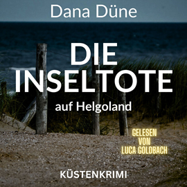 Hörbuch Die Inseltote auf Helgoland - Ein Fall für die Insel-Kripo Helgoland, Band 1 (ungekürzt)  - Autor Dana Düne   - gelesen von Luca Goldbach