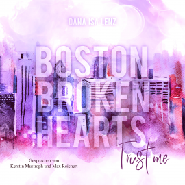Hörbuch Boston Broken Hearts: Trust Me  - Autor Dana Isa Lenz   - gelesen von Schauspielergruppe