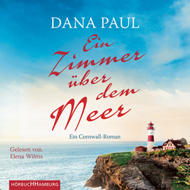 Hörbuch Ein Zimmer über dem Meer - Ein Cornwall-Roman  - Autor Dana Paul   - gelesen von Elena Wilms
