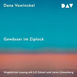 Hörbuch Gewässer im Ziplock (Ungekürzt)  - Autor Dana Vowinckel   - gelesen von Schauspielergruppe