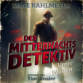 Hörbuch Der Mitternachtsdetektiv: Unter Wölfen - Eine Novelle  - Autor Dane Rahlmeyer   - gelesen von Tim Gössler