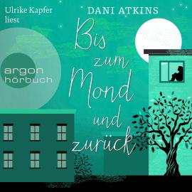 Hörbuch Bis zum Mond und zurück (Ungekürzte Lesung)  - Autor Dani Atkins   - gelesen von Ulrike Kapfer