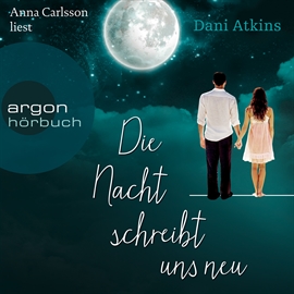 Hörbuch Die Nacht schreibt uns neu  - Autor Dani Atkins   - gelesen von Anna Carlsson