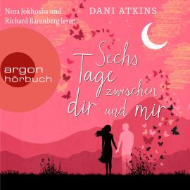Hörbuch Sechs Tage zwischen dir und mir (Ungekürzte Lesung)  - Autor Dani Atkins   - gelesen von Schauspielergruppe