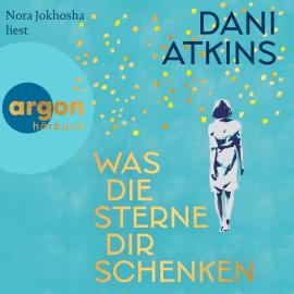 Hörbuch Was die Sterne dir schenken (Ungekürzte Lesung)  - Autor Dani Atkins   - gelesen von Nora Jokhosha