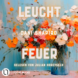 Hörbuch Leuchtfeuer (Ungekürzt)  - Autor Dani Shapiro.   - gelesen von Julian Horeyseck