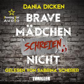 Hörbuch Brave Mädchen schreien nicht - Libby Whitman, Band 1 (ungekürzt)  - Autor Dania Dicken   - gelesen von Sabrina Scherer