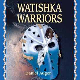 Hörbuch Watishka Warriors (Unabridged)  - Autor Daniel Auger   - gelesen von Bobbi Goddard