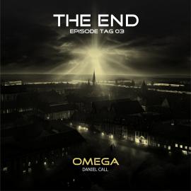 Hörbuch The End, Episode 3: Tag 3 - Omega  - Autor Daniel Call   - gelesen von Schauspielergruppe