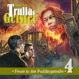 Hörbuch Trullas Geister, Folge 4: Feuer in der Puddingstraße  - Autor Daniel Call   - gelesen von Schauspielergruppe