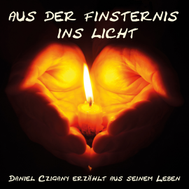 Hörbuch Aus der Finsternis ins Licht  - Autor Daniel Czigany   - gelesen von Daniel Czigany