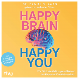 Hörbuch Happy Brain – Happy You  - Autor Daniel G. Amen   - gelesen von Michael A. Grimm