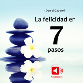 Hörbuch La felicidad en 7 pasos  - Autor Daniel Gabarró   - gelesen von Miguell Coll