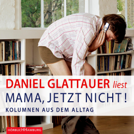 Hörbuch Mama, jetzt nicht!  - Autor Daniel Glattauer   - gelesen von Daniel Glattauer