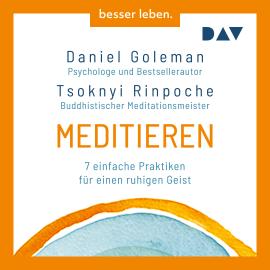 Hörbuch Meditieren. 7 einfache Praktiken für einen ruhigen Geist (Ungekürzt)  - Autor Daniel Goleman, Tsoknyi Rinpoche   - gelesen von Alexander Pensel