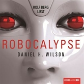Hörbuch Robocalypse  - Autor Daniel H. Wilson   - gelesen von Rolf Berg