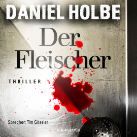 Hörbuch Der Fleischer (ungekürzt)  - Autor Daniel Holbe   - gelesen von Tim Gössler