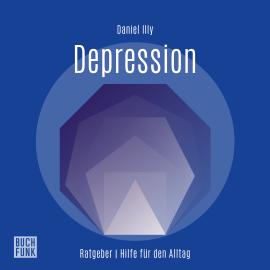 Hörbuch Ratgeber Depression (Ungekürzt)  - Autor Daniel Illy   - gelesen von Martin Valdeig