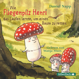 Hörbuch Wie Fliegenpilz Henri das Laufen lernte, um einen Baum zu retten  - Autor Daniel Napp   - gelesen von Wanja Mues