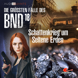 Hörbuch Die größten Fälle des BND, Folge 18: Schattenkrieg um Seltene Erden  - Autor Daniel Oliver Bachmann, Christoph Lehmann   - gelesen von Schauspielergruppe