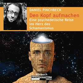 Hörbuch Den Kopf aufmachen - Eine psychedelische Reise ins Herz des Schamanismus - Deluxe Version (Ungekürzt)  - Autor Daniel Pinchbeck   - gelesen von Schauspielergruppe