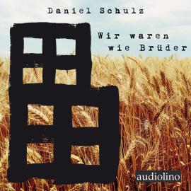Hörbuch Wir waren wie Brüder (Ungekürzt)  - Autor Daniel Schulz   - gelesen von Tom Gerngroß