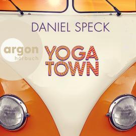 Hörbuch Yoga Town (Autorisierte Lesefassung)  - Autor Daniel Speck   - gelesen von Schauspielergruppe