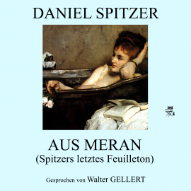 Hörbuch Aus Meran (Spitzers letztes Feuilleton)  - Autor Daniel Spitzer   - gelesen von Walter Gellert