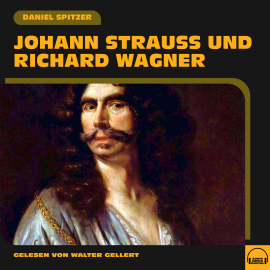 Hörbuch Johann Strauß und Richard Wagner  - Autor Daniel Spitzer   - gelesen von Walter Gellert