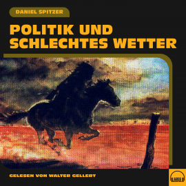 Hörbuch Politik und schlechtes Wetter  - Autor Daniel Spitzer   - gelesen von Walter Gellert