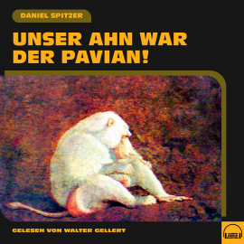 Hörbuch Unser Ahn war der Pavian!  - Autor Daniel Spitzer   - gelesen von Schauspielergruppe