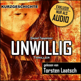 Hörbuch Unwillig  - Autor Daniel Tappeiner   - gelesen von Torsten Laatsch