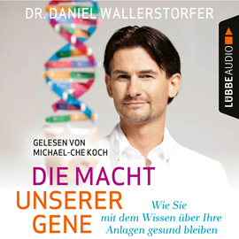 Hörbuch Die Macht unserer Gene - Wie Sie mit dem Wissen über Ihre Anlagen gesund bleiben  - Autor Daniel Wallerstorfer   - gelesen von Michael-Che Koch