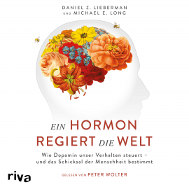 Hörbuch Ein Hormon regiert die Welt  - Autor Daniel Z. Lieberman   - gelesen von Peter Wolter