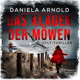 Hörbuch Das Klagen der Möwen - Sylt-Thriller (ungekürzt)  - Autor Daniela Arnold   - gelesen von Alex Bolte