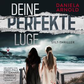 Hörbuch Deine perfekte Lüge - Sylt-Thriller (ungekürzt)  - Autor Daniela Arnold   - gelesen von Omid-Paul Eftekhari