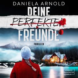 Hörbuch Deine perfekten Freunde - Psychothriller (ungekürzt)  - Autor Daniela Arnold   - gelesen von Omid-Paul Eftekhari